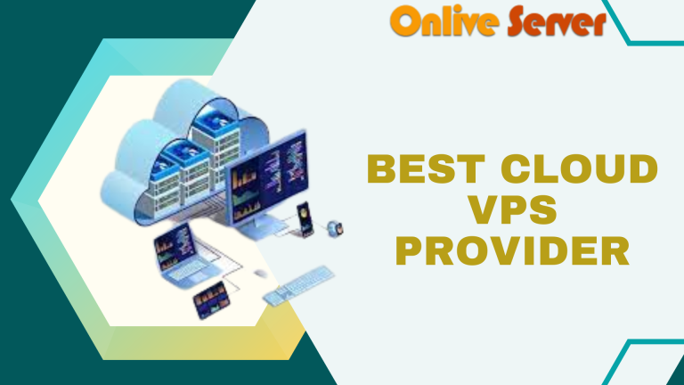 Some Essential Elements for Best Cloud VPS Provider – Onlive Server