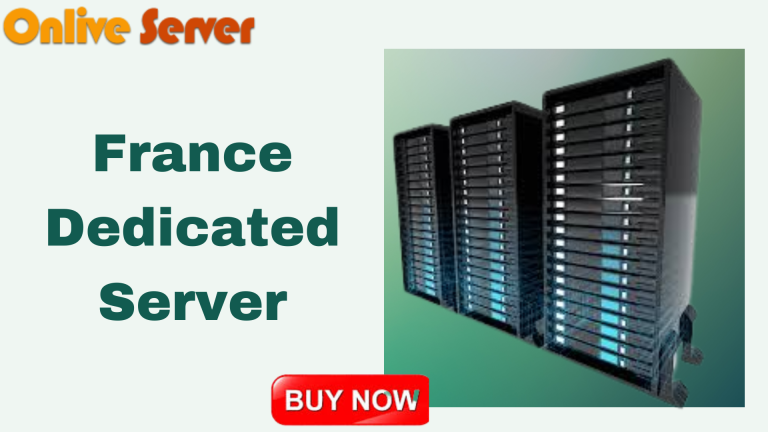France Dedicated Server The Most Secure way to Host Your Website