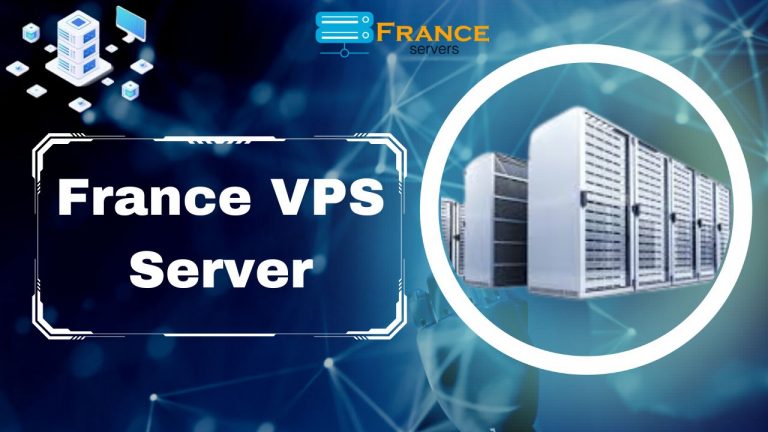 France VPS Server: France Servers’ Low-Cost, High-Performance Web Hosting