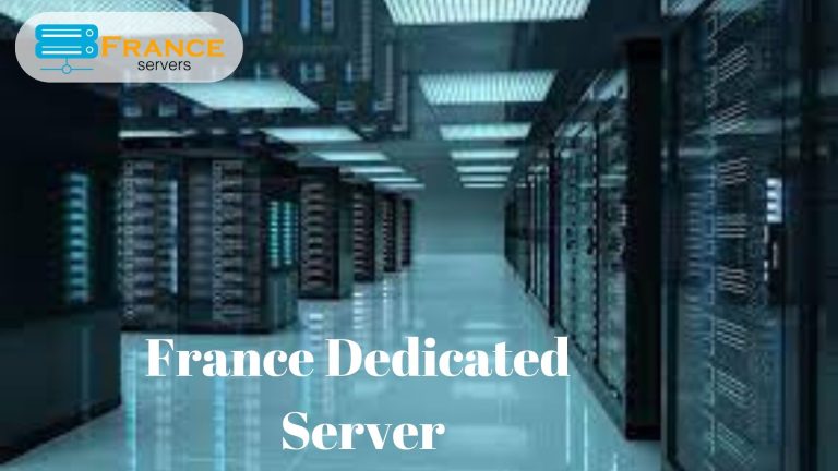 France Dedicated Server: Elevate Your Business with High-Performance France Servers