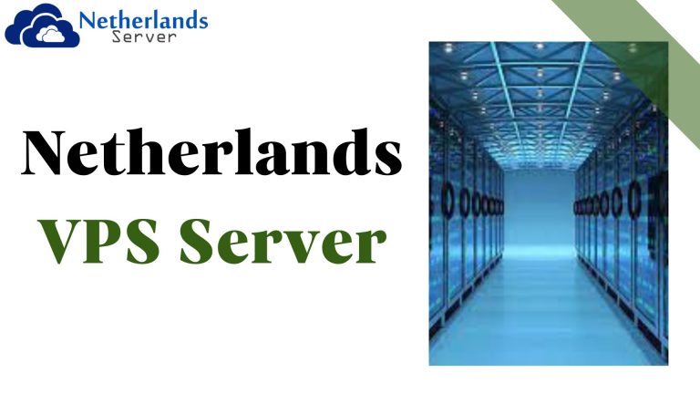 Exploring the Advantages of Netherlands VPS Server