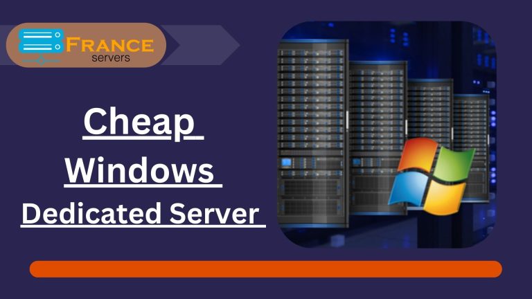 Your Perfect Cheap Windows Dedicated Server Solution by France Servers
