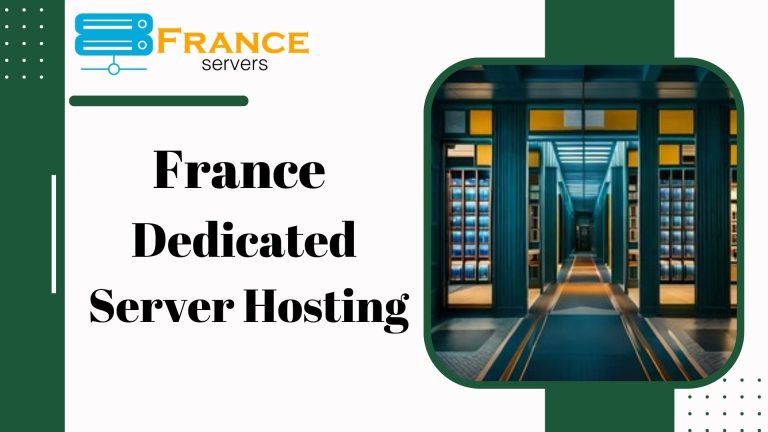 Boosting Performance and Efficiency with France Dedicated Server Hosting