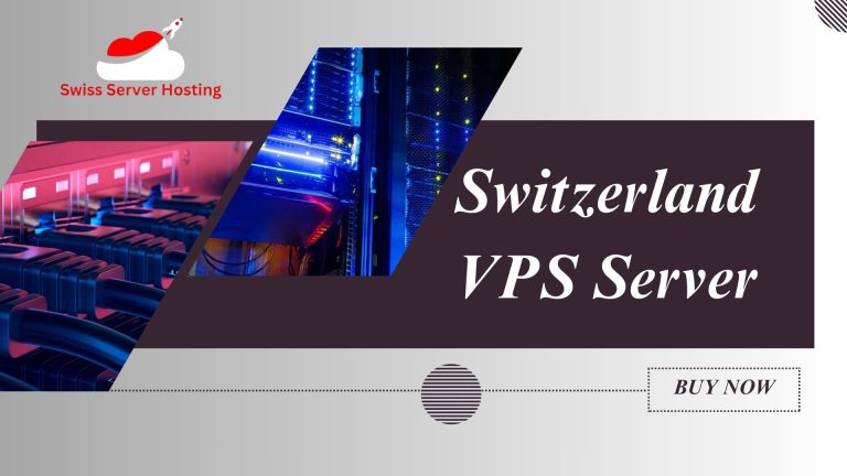 Switzerland VPS Server: Performance, Security, and Customization